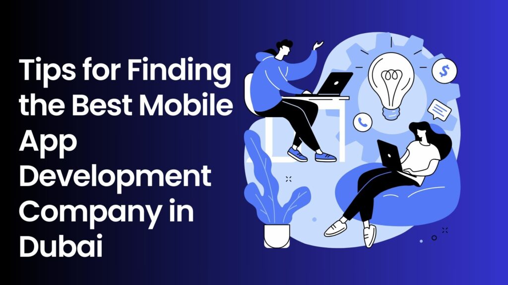 Tips for Finding the Best Mobile App Development Company in Dubai