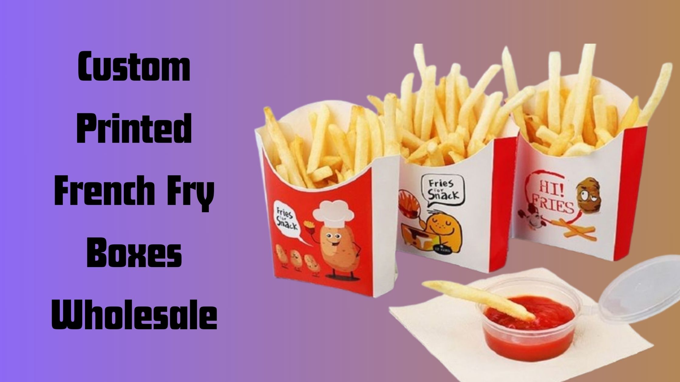 Creative Ways To Utilize Custom Printed French Fry Boxes In Food Service