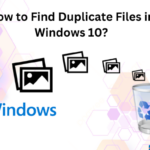 How to Find Duplicate Files in Windows 10