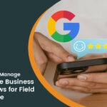 Best Tips to Get and Manage Google Reviews: A Guide for Field Service Businesses