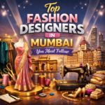 Top Fashion Designers in Mumbai You Must Follow