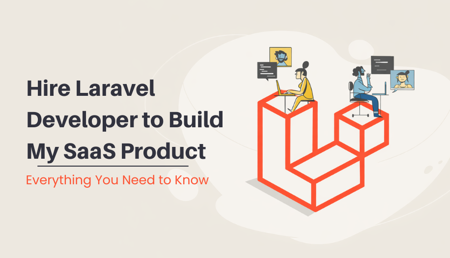 Hire Laravel Developer to Build My SaaS Product: Everything You Need to Know