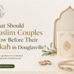 What Should Muslim Couples Know Before Their Nikah in Douglasville?
